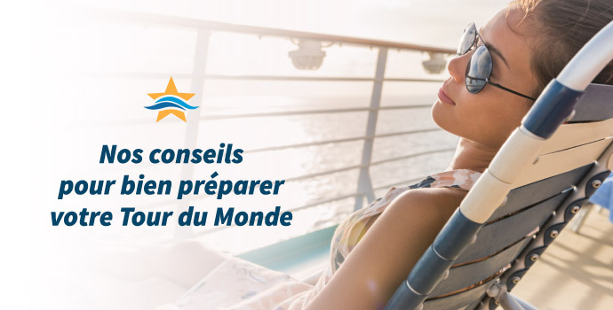 astuces et conseils pour votre tour du monde en croisière