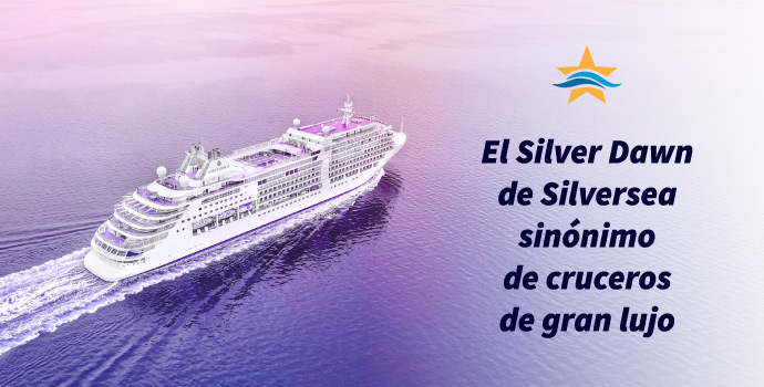 El Silver Dawn de Silversea sinónimo de cruceros de gran lujo