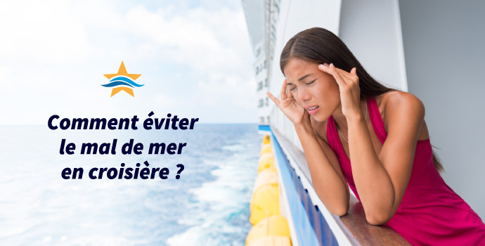 Comment éviter le mal de mer en croisière ? - Le Blog Croisière