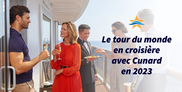 Le tour du monde en croisière avec Cunard en 2023