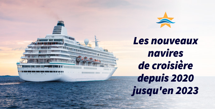 Les nouveaux navires de croisière depuis 2020 jusqu'en 2023