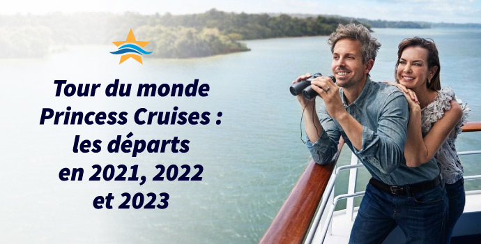 Tour du monde Princess Cruises : les départs en 2021, 2022 et 2023