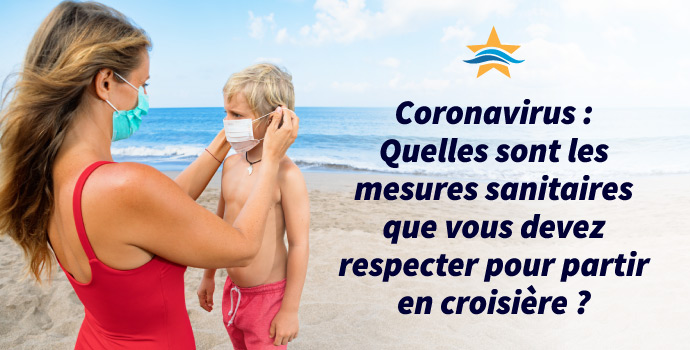 Coronavirus : quelles sont les mesures sanitaires que vous devez respecter pour partir en croisière ?