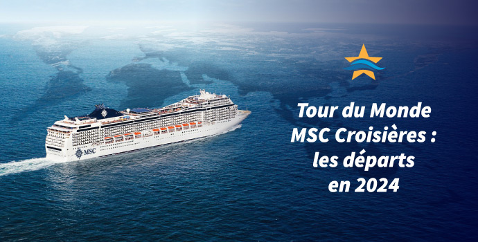 Tour du Monde MSC Croisières : les départs en 2024 - Le Blog Croisière