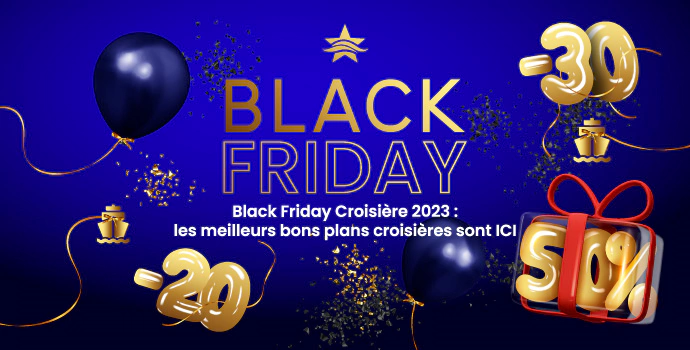 Black Friday Croisière 2023 : les meilleurs bons plans croisières sont ICI
