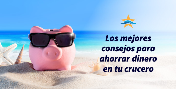 Los mejores consejos para ahorrar dinero en tu crucero