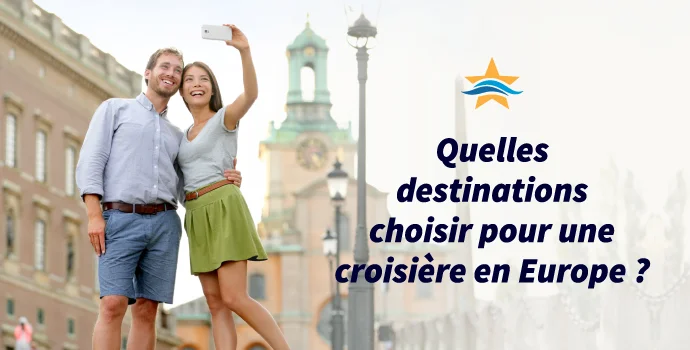 Quelles destinations choisir pour une croisière en Europe ?