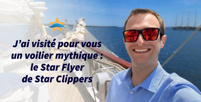 J’ai visité pour vous un voilier mythique : le Star Flyer de Star Clippers