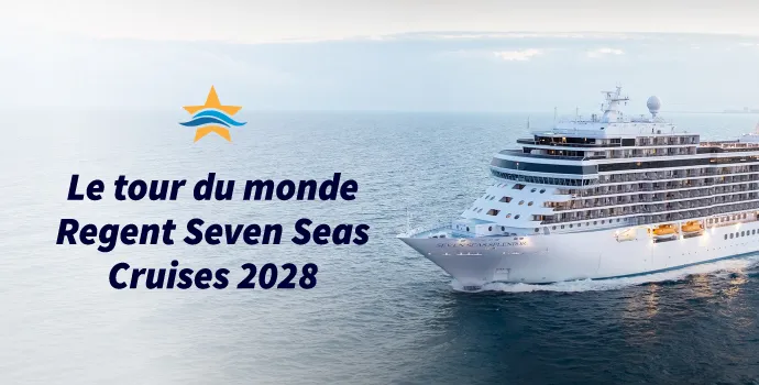 Le tour du monde Regent Seven Seas Cruises 2028
