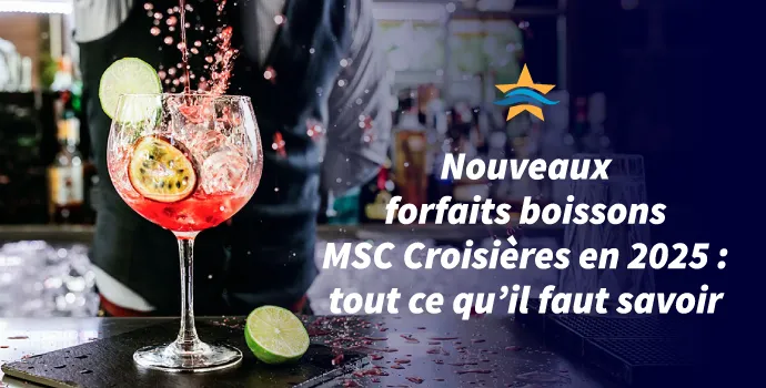 Nouveaux forfaits boissons MSC Croisières en 2025 : tout ce qu’il faut savoir