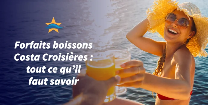 Forfaits boissons Costa Croisières : tout ce qu’il faut savoir